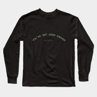 youre not good enough Long Sleeve T-Shirt